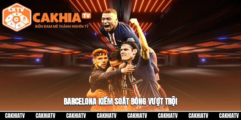 Barcelona cầm bóng nhiều hơn